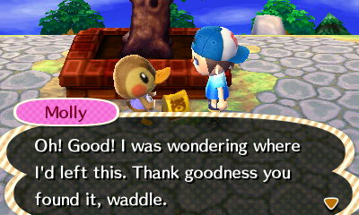 Molly: Oh! Good! I was wondering where I'd left this. Thank goodness you found it, waddle.