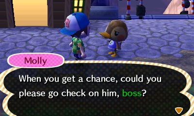 Molly: When you get a chance, could you please go check on him, boss?