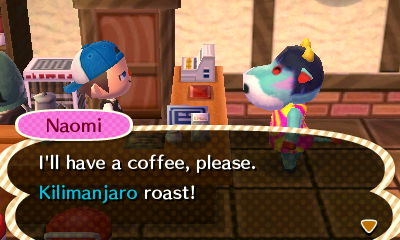 Naomi: I'll have a coffee, please. Kilimanjaro roast!