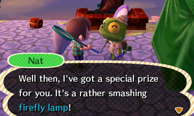Nat: Well then, I've got a special prize for you. It's a rather smashing firefly lamp!