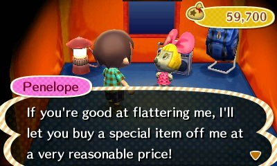 Penelope: If you're good at flattering me, I'll let you buy a special item off me at a very reasonable price!