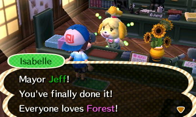 Isabelle, telling me I've achieved perfect town status: Mayor Jeff! You've finally done it! Everybody loves Forest!