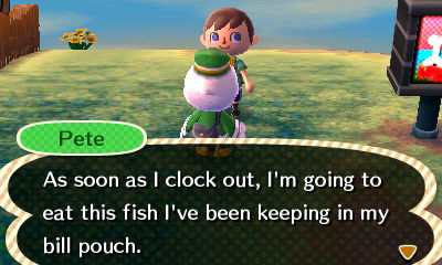 Pete: As soon as I clock out, I'm going to eat this fish I've been keeping in my bill pouch.
