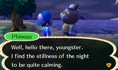 Phineas: Well, hello there, youngster. I find the stillness of the night to be quite calming.