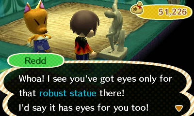 Redd: Whoa! I see you've got eyes only for that robust statue there! I'd say it has eyes for you too!