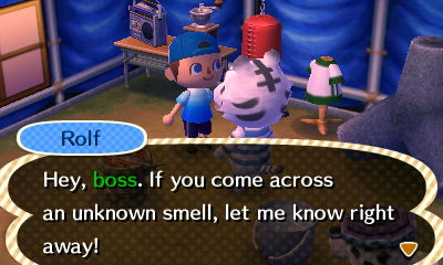 Rolf: Hey, boss. If you come across an unknown smell, let me know right away!