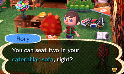 Rory: You can seat two in your caterpillar sofa, right?