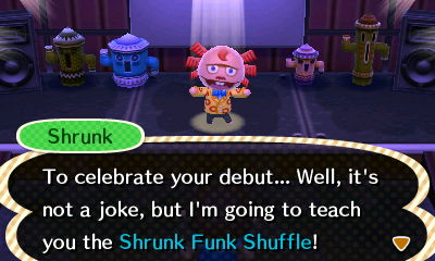 Shrunk: To celebrate your debut... Well, it's not a joke, but I'm going to teach you the Shrunk Funk Shuffle!