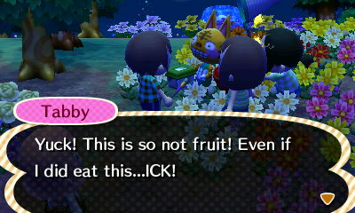 Tabby: Yuck! This is so not fruit! Even if I did eat this...ICK!