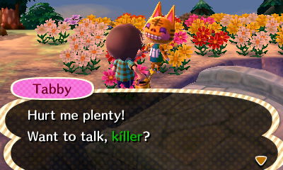 Tabby: Hurt me plenty! Want to talk, killer?