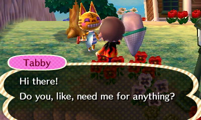 Tabby: Hi there! Do you, like, need me for anything?