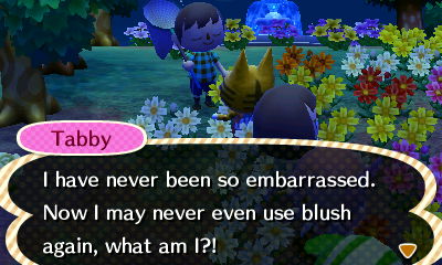 Tabby: I have never been so embarrassed. Now I may never even use blush again, what am I?!