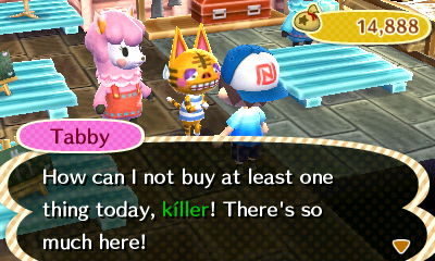 Tabby: How can I not buy at least one thing today, killer! There's so much here!