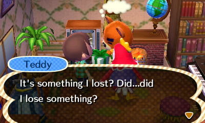 Teddy: It's something I lost? Did...did I lose something?