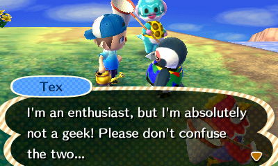 Tex: I'm an enthusiast, but I'm absolutely not a geek! Please don't confuse the two...