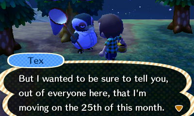Tex: But I wanted to be sure to tell you, out of everyone here, that I'm moving on the 25th of this month.