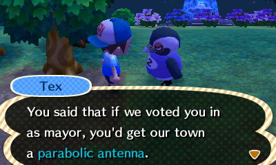 Tex: You said that if we voted you in as mayor, you'd get our town a parabolic antenna.