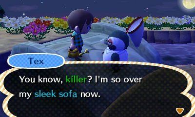 Tex: You know, killer? I'm so over my sleek sofa now.
