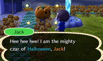 Jack: Hee hee hee! I am the mighty czar of Halloween, Jack!
