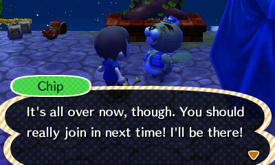 Chip: It's all over now, though. You should really join in next time! I'll be there!