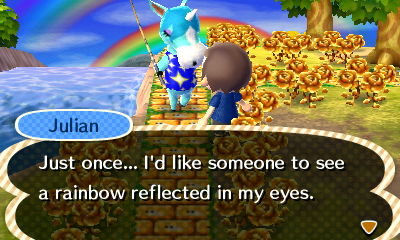 Julian: Just once... I'd like someone to see a rainbow reflected in my eyes.