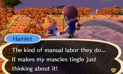 Hamlet: The kind of manual labor they do... It makes my muscles tingle just thinking about it!