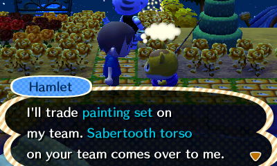 Hamlet: I'll trade painting set on my team. Sabertooth torso on your team comes over to me.