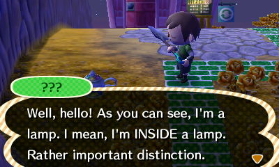 ???: Well, hello! As you can see, I'm a lamp. I mean, I'm INSIDE a lamp. Rather important distinction.