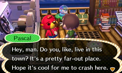 Pascal: Hey, man. Do you, like, live in this town? It's a pretty far-out place. Hope it's cool for me to crash here.