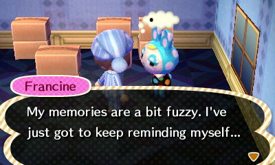 Francine: My memories are a bit fuzzy. I've just got to keep reminding myself...