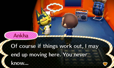 Ankha: Of course if things work out, I may end up moving here. You never know...