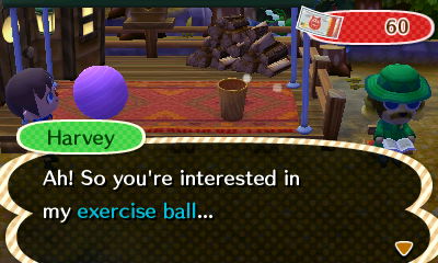 Harvey: Ah! So you're interested in my exercise ball...