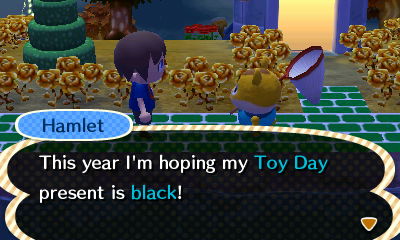 Hamlet: This year I'm hoping my Toy Day present is black!