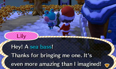 Lily: Hey! A sea bass! Thanks for bringing me one. It's even more amazing than I imagined!