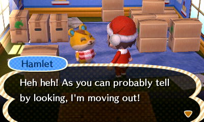 Hamlet: Heh heh! As you can probably tell by looking, I'm moving out!