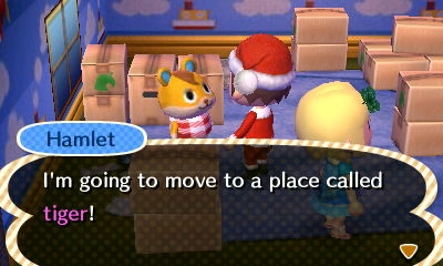 Hamlet: I'm going to move to a place called Tiger!