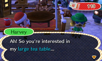 Harvey: Ah! So you're interested in my large tea table...