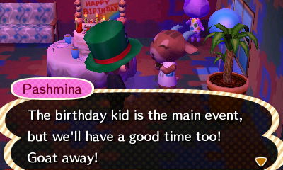 Pashmina: The birthday kid is the main event, but we'll have a good time too! Goat away!