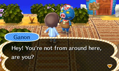 Ganon: Hey! You're not from around here, are you?