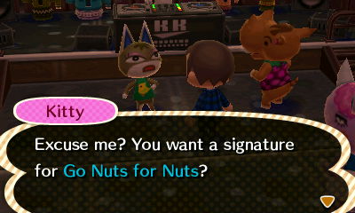 Kitty: Excuse me? You want a signature for Go Nuts for Nuts?