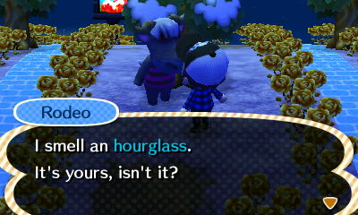 Rodeo: I smell an hourglass. It's yours, isn't it?