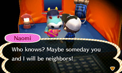 Naomi: Who knows? Maybe someday you and I will be neighbors!