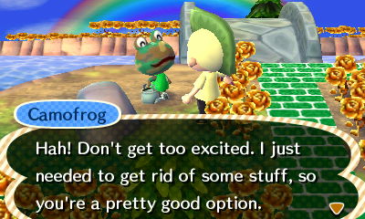 Camofrog: Hah! Don't get too excited. I just needed to get rid of some stuff, so you're a pretty good option.