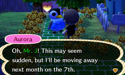 Aurora: Oh, Mr. J! This may seem sudden, but I'll be moving away next month on the 7th.