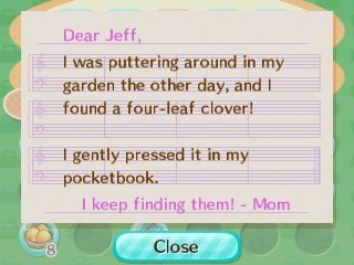Dear Jeff, I was puttering around in my garden the other day, and I found a four-leaf clover! I gently pressed it in my pocketbook. I keep finding them! -Mom