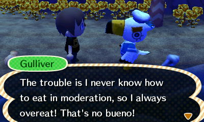 Gulliver: The trouble is I never know how to eat in moderation, so I always overeat! That's no bueno!
