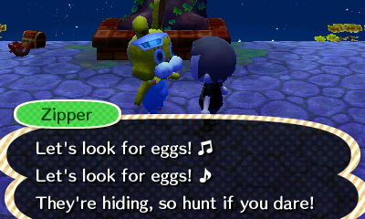 Zipper: Let's look for eggs! Let's look for eggs! They're hiding, so hunt if you dare!