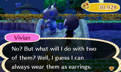 Vivian: No? But what will I do with two of them? Well, I guess I can always wear them as earrings.
