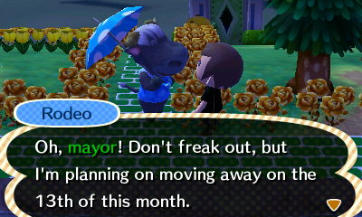 Rodeo: Oh, mayor! Don't freak out, but I'm planning on moving away on the 13th of this month.