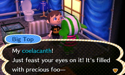 Big Top: My coelacanth! Just feast your eyes on it! It's filled with precious foo--